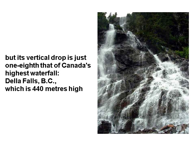 but its vertical drop is just one-eighth that of Canada's highest waterfall:  Della